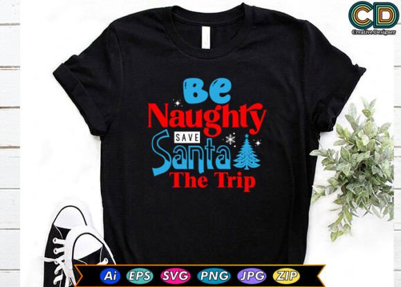 Be Naughty Save Santa the Trip T-Shirt Designs