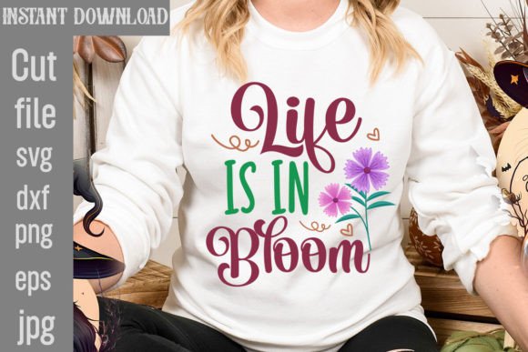 Life is in Bloom SVG Cut File for T-Shirt Designs