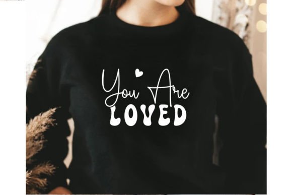 You Are Loved SVG T-Shirt Designs